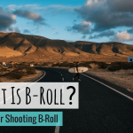 What is B-Roll: Tips for Shooting B-Roll